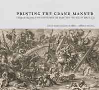 Printing the Grand Manner: Charles Le Brun and Monumental Prints in the Age of Louis XIV артикул 1216d.