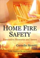 Home Fire Safety: Preventive Measures and Issues (Public Health in the 21st Century) артикул 1258d.