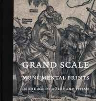 Grand Scale: Monumental Prints in the Age of Durer and Titian (Davis Museum and Cultural Center, Wellesley College) артикул 1418d.