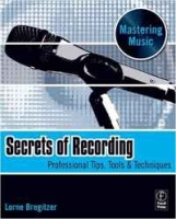 Secrets of Recording: Professional Tips, Tools & Techniques (The Mastering Music Series) артикул 1431d.