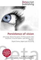 Persistence of vision: Afterimage, Motion Perception, Phi Phenomenon, Beta Movement, Visual Perception, Light Writing, Iconic Memory, Digital Cinema, Digital Light Processing артикул 1214d.