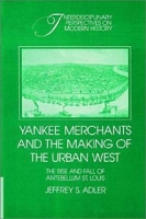 Yankee Merchants and the Making of the Urban West: The Rise and Fall of Antebellum St Louis (Interdisciplinary Perspectives on Modern History) артикул 1239d.