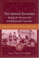 The Atlantic Economy During The Seventeenth And Eighteenth Centuries: Organization, Operation, Practice, And Personnel (The Carolina Lowcountry and the Atlantic World) артикул 1272d.