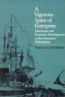 A Vigorous Spirit of Enterprise: Merchants and Economic Development in Revolutionary Philadelphia артикул 1277d.