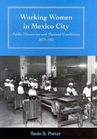 Working Women in Mexico City: Public Discourses and Material Conditions, 1879-1931 артикул 1278d.