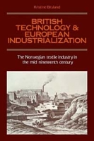 British Technology and European Industrialization: The Norwegian Textile Industry in the Mid-Nineteenth Century артикул 1280d.