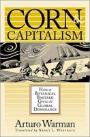 Corn and Capitalism: How a Botanical Bastard Grew to Global Dominance артикул 1287d.