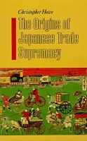 The Origins of Japanese Trade Supremacy: Development and Technology in Asia from 1540 to the Pacific War артикул 1296d.