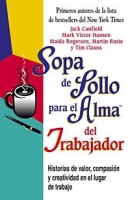 Sopa de pollo para el alma del trabajador: relatos sobre valor, compasion y creatividad en el trabajo артикул 1342d.