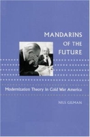 Mandarins of the Future: Modernization Theory in Cold War America (New Studies in American Intellectual and Cultural History) артикул 1358d.
