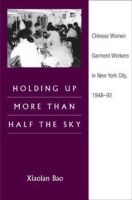 Holding Up More Than Half the Sky: Chinese Women Garment Workers in New York City, 1948-92 (Asian American Experience) артикул 1439d.