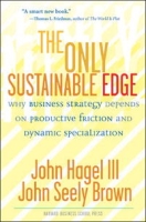The Only Sustainable Edge: Why Business Strategy Depends on Productive Friction and Dynamic Specialization артикул 1462d.