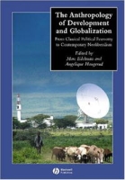 The Anthropology of Development and Globalization: From Classical Political Economy to Contemporary Neoliberalism (Blackwell Anthologies in Social and Cultural Anthropology) артикул 1473d.
